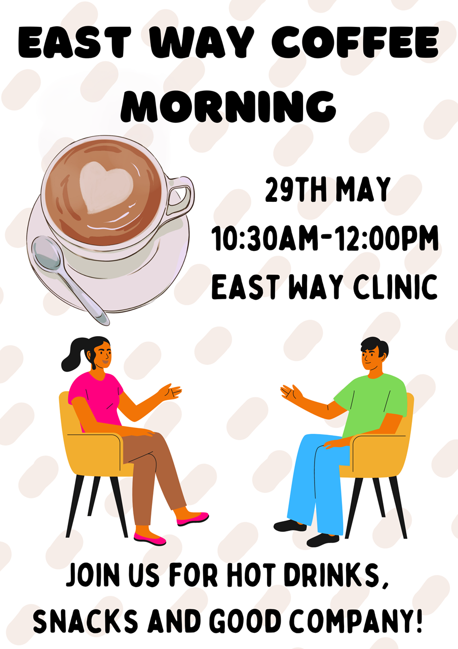 East Way Coffee Morning - 29th May at East Way Clinic, between 10:30am and 12:00pm.
