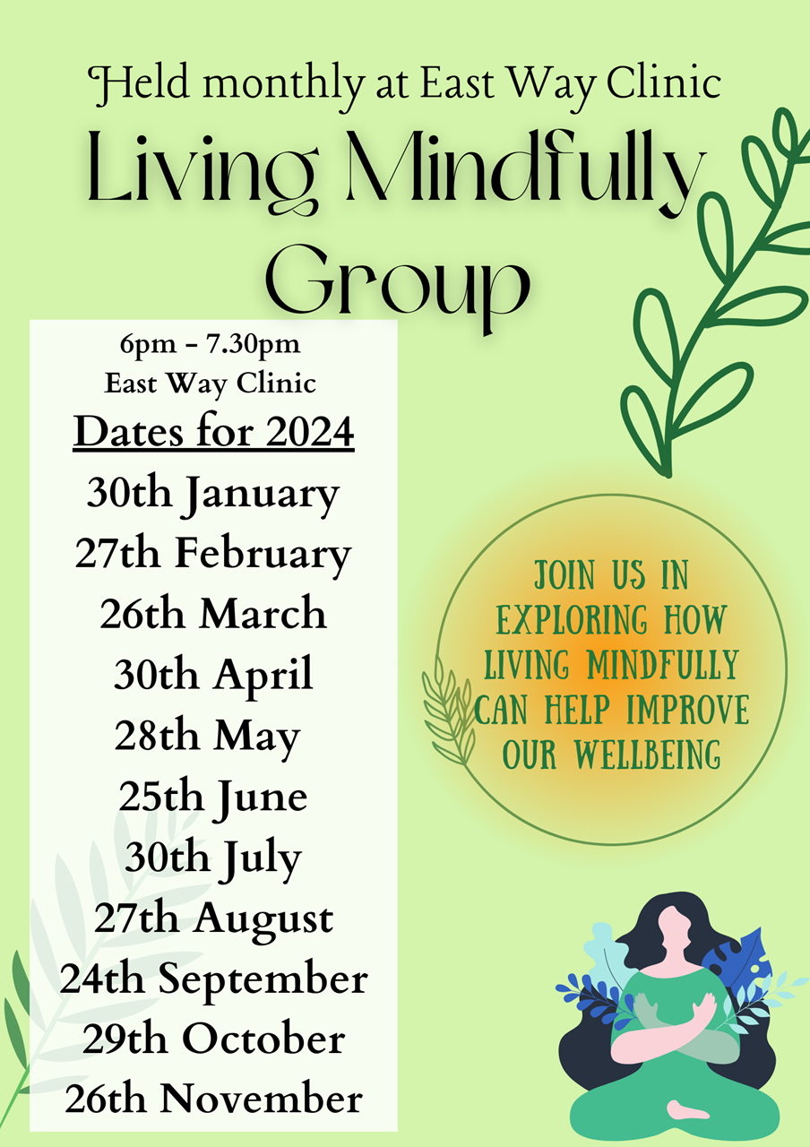 Living Mindfully - A peer group about improving mental wellbeing. 30th January, 27th February, 26th March, 30th April, 28th May, 25th June, 30th July, 27th August, 24th September, 29th October, 26th November from 6:00pm at East Way Clinic.
