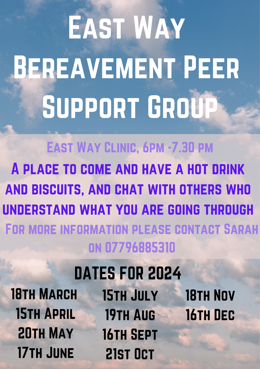 Bereavement Peer Support Group: A space for those who have suffered a bereavement to chat with others who understand what you're going through. Runs from 6pm to 7:30pm at East Way Clinic on the third Monday of each month.